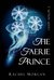 The Faerie Prince (Creepy Hollow, #2) by Rachel Morgan