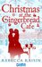 Christmas at the Gingerbread Cafe (The Gingerbread Cafe, #1) by Rebecca Raisin