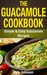 The Guacamole Cookbook Simple and Easy Guacamole Recipes by Kyle Johnson