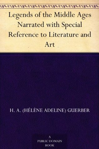 Legends of the Middle Ages Narrated with Special Reference to Literature and Art