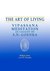 The Art of Living: Vipassana Meditation as Taught by S. N. Goenka