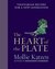 The Heart of the Plate Vegetarian Recipes for a New Generation by Mollie Katzen
