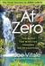 At Zero The Final Secrets to "Zero Limits" the Quest for Miracles Through Ho?oponopono by Joe Vitale