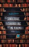 Die sonderbare Buchhandlung des Mr. Penumbra (Mr. Penumbra's 24-Hour Bookstore, #1)