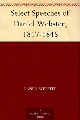 select-speeches-of-daniel-webster-1817-1845