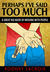 Perhaps I've Said Too Much (A Great Big Book of Messing with People) by Rodney Lacroix