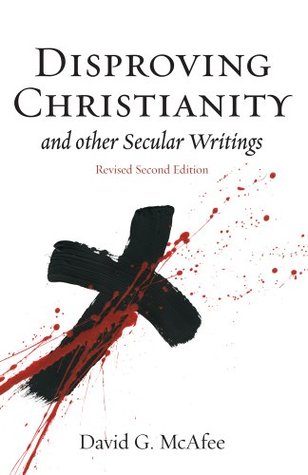 Disproving Christianity and Other Secular Writings - David G. McAfee