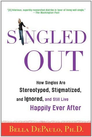 Ebook Singled Out: How Singles Are Stereotyped, Stigmatized, and Ignored, and Still Live Happily Ever After by Bella DePaulo read! Ebook Singled Out: How Singles Are Stereotyped, Stigmatized, and Ignored, and Still Live Happily Ever After by Bella DePaulo read!