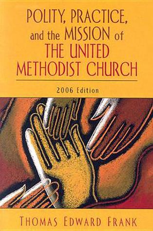 Polity, Practice, and the Mission of The United Methodist Church: 2006 Edition