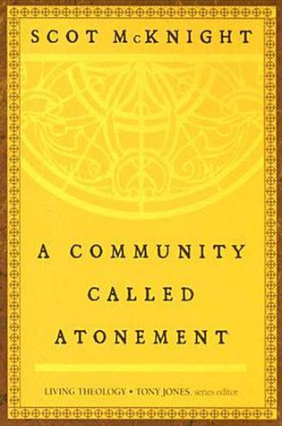 A Community Called Atonement By Scot Mcknight A Community Called Atonement