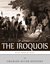 Native American Tribes The History and Culture of the Iroquois Confederacy by Charles River Editors