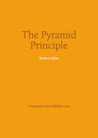 pyramid principle a summary of barbara minto s book about logic in