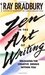 Zen in the Art of Writing by Ray Bradbury