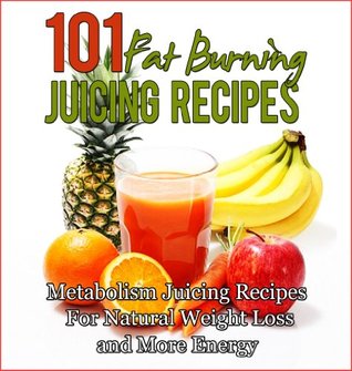 101 Fat Burning Juicing For Weight Loss Recipes: Metabolism Boosting, Energy Producing, Juicing for Weight Loss Recipes Descargar gratis j2ee books pdf