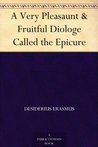 A Very Pleasaunt & Fruitful Diologe Called the Epicure