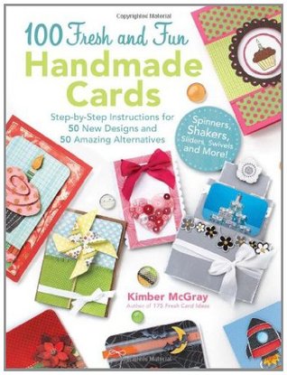 100 Fresh and Fun Handmade Cards: Easy-to-Follow Instructions for 50 New Designs, 50 Amazing Alternatives Descarga gratuita de ebooks de Android