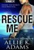 Rescue Me (TREX, #1) by Allie K. Adams