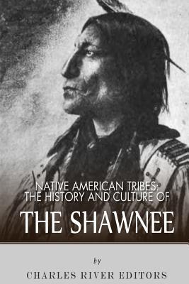 The History and Culture of the Shawnee - Charles River Editors