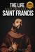 The Life and Prayers of Saint Francis of Assisi by Wyatt North