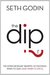 The Dip: The extraordinary benefits of knowing when to quit (and when to stick)