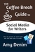 The Coffee Break Guide to Social Media for Writers How to Succeed on Social Media and Still Have Time to Write by Amy Denim