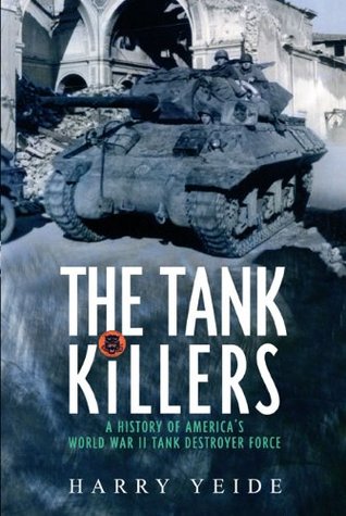 A History of America's World War II Tank Destroyer Force - Harry Yeide