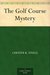 The Golf Course Mystery by Chester K. Steele