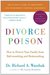 Divorce Poison How to Protect Your Family from Bad-mouthing and Brainwashing by Richard A. Warshak