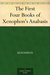 The First Four Books of Xenophon's Anabasis by Xenophon