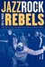 Jazz, Rock, and Rebels Cold War Politics and American Culture in a Divided Germany (Studies on the History of Society and Culture) by Uta G. Poiger