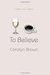 To Believe (The Broken Roads #3) by Carolyn Brown