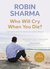 Who Will Cry When You Die?: Life Lessons From The Monk Who Sold His Ferrari