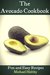 The Avocado Cookbook Fun and Easy Recipes by Michael Holtby