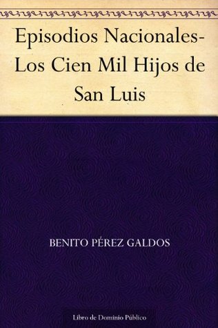 Episodios Nacionales-Los Cien Mil Hijos de San Luis (Spanish Edition)