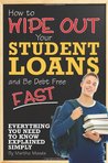 How to Wipe Out Your Student Loans and Be Debt Free Fast by Michele Burgh