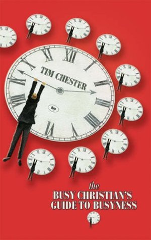 busy christian's guide to busyness Book review: the busy christian's guide to busyness by tim chester.