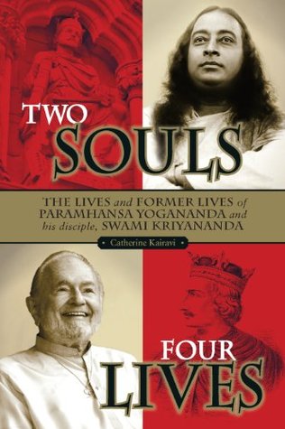 two-souls-four-lives-the-lives-and-former-lives-of-paramhansa-yogananda-and-his-disciple-swami-kriyananda