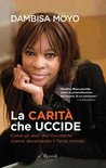 La carità che uccide: Come gli aiuti dell'Occidente stanno devastando il Terzo mondo