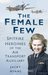 The Female Few Spitfire Heroines of the Air Transport Auxiliary by Jacky Hyams