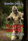 Phantom Bigfoot Strikes Again (Phantom Bigfoot Series #1)