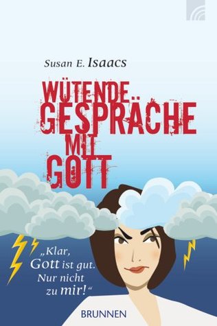 wtende-gesprche-mit-gott-klar-gott-ist-gut-nur-nicht-zu-mir-german-edition