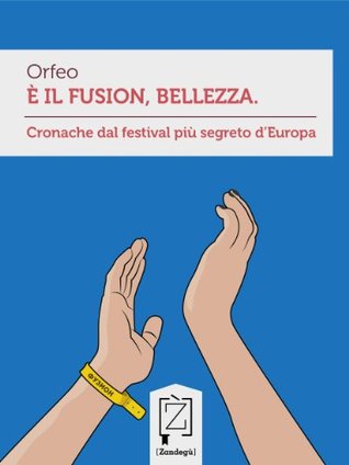È il Fusion, bellezza: Cronache dal festival più segreto d'Europa - por Orfeo PDF MOBI