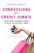 Confessions of a Credit Junkie Everything You Need to Know to Avoid the Mistakes I Made by Beverly Harzog