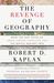 The Revenge Of Geography: What the Map Tells Us About Coming Conflicts and the Battle Against Fate