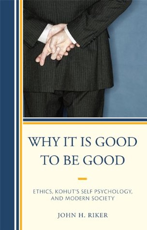 why-it-is-good-to-be-good-ethics-kohut-s-self-psychology-and-modern-society