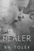 Healer (The Healer Series, #1) by B.N. Toler