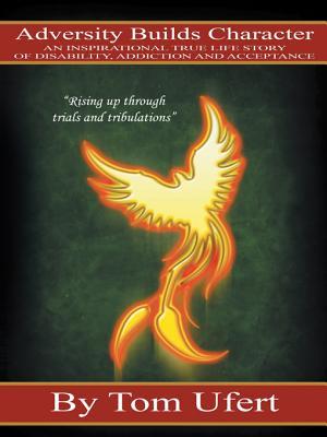 Adversity Builds Character: An Inspirational True Life Story of Disability, Addiction, and Acceptance