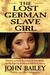The Lost German Slave Girl The Extraordinary True Story of Sally Miller and Her Fight for Freedom in Old New Orleans by John Bailey