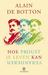 Hoe Proust je leven kan veranderen by Alain de Botton