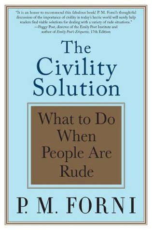 The Civility Solution: What to Do When People Are Rude